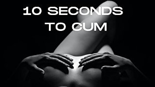 10 SECONDS TO CUM