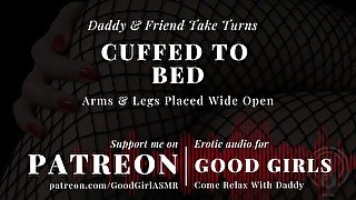 [GoodGirlASMR] Cuffed To Bed. Daddy & Friend Take Turns. Arms & Legs Placed Wide Open