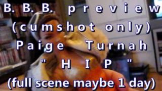 B.B.B. preview: Paige Turnah "Hip" (cum only) AVI no Slow Motion