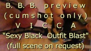 B.B.B.preview: VICCA "Sexy Black Outfit Blast" (cumshot only) no slowmo hig