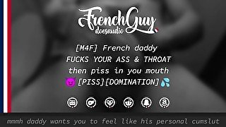 [M4F] French Daddy FUCKS YOUR ASS & THROAT then piss in your mouth [EROTIC AUDIO] [DOMINATION]