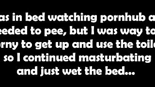 I totally peed my panties using a vibrator and watching some pornhub ;)