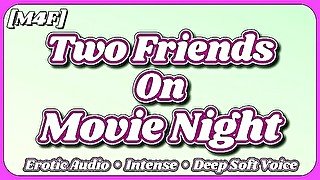 [M4F] Just Two Friends On Movie Night [Erotic Audio] [ASMR] [Deep Soft Soothing Sexy Voice] [Moans]