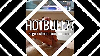 hotbull_sego e sborro come un porco