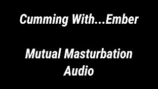 Cumming With...Ember Mutual Masturbation Audio