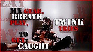 MX Gear, Breath Play, Twink Tries to Get Caught