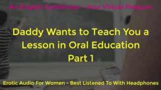 DADDY WANTS TO TEACH YOU AN ORAL LESSON - PART 1 - EROTIC AUDIO FOR WOMEN