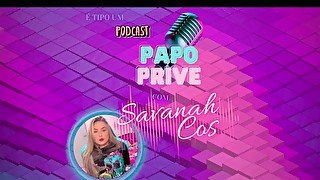 PAPO PRIVE COM A SAVANAH COS // DICAS DE GARGANTA PROFUNDA E ANAL ep 01