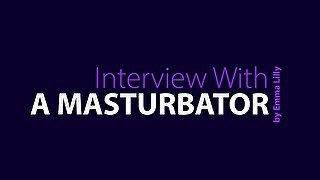 Interview With A Masturbator: Sophia Starr