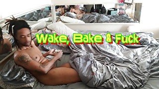 Wake, Bake & Fuck