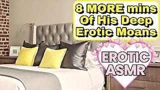 M4F - 8 MORE Mins Of His Deep Moans - [Erotic Audio] [ASMR Roleplay] [Deep Sexy Voice] [BFE Moaning]