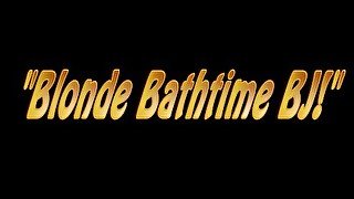 Charlee Chase Blonde Bathtime BJ