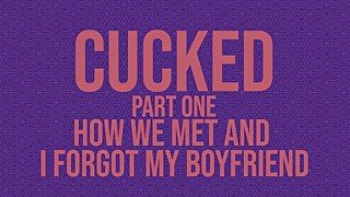 Cucked, Part One: How We Met and I Forgot My Boyfriend [Erotic Audio]