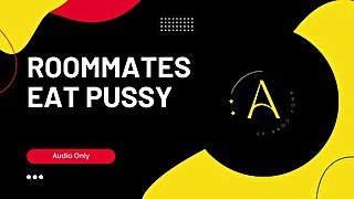 Roommates Eat Pussy - Erotic Story (Audio Only)