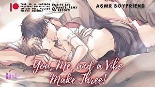 You, Me, and a Vibe Make Three! ASMR Boyfriend [M4F] [M4A] [M4F] [JOI]