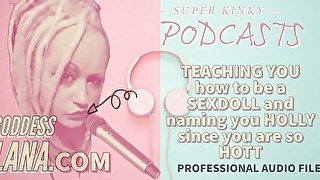 Kinky Podcast 17 Teaching you how to be a sexdoll and naming you holly since you are so hott