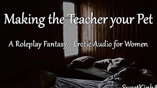 [M4F] Making the Teacher Your Pet - A Roleplay Fantasy - Erotic Audio for Women