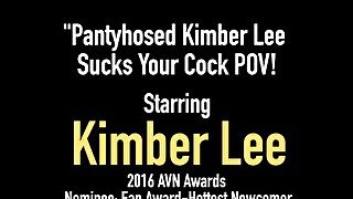 Pantyhosed Kimber Lee Sucks Your Cock POV!