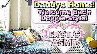 M4F - Daddys Home! - Welcome Back Doggie Style - [Erotic Audio] [ASMR] [Deep Sexy Voice] [Moaning]