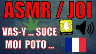 ASMR - JOI Français / Je suis pas PD , mais SUCE moi POTO !