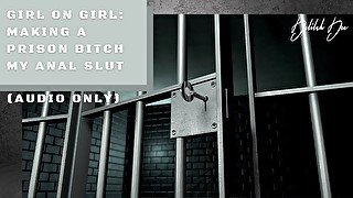 Girl on Girl: Making a Prison Bitch my Anal Slut (Audio Only)