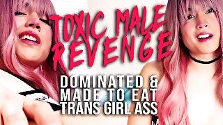 Toxic male revenge: dominated & made to eat trans girl ass