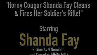 Horny Cougar Shanda Fay Cleans &amp; Fires Her Soldier's Rifle!