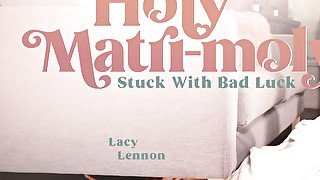 Lacy Lennon & Olive Glass in Holy Matri-Moly: Stuck With Bad Luck