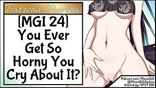 MGI 24 You Ever Get So Horny You Cry About It?