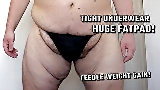 My underwear can’t contain my Fat Pad! Obese Feedee Fat Pad Weight gain! Tight Underwear