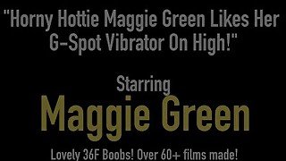 Horny Hottie Maggie Green Likes Her G-Spot Vibrator On High!