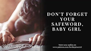 Always Use Your Safeword, Baby Girl - AUDIO ASMR- PORN FOR WOMEN