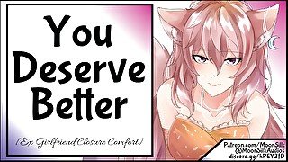 You Deserve Better [Ex-Girlfriend Closure Comfort]