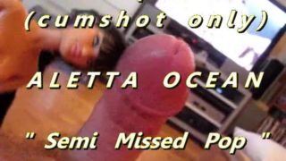 B.B.B. preview: Aletta Ocen "Semi Missed Pop"(cum only) WMV with SloMo