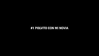 Polvito con mi novia