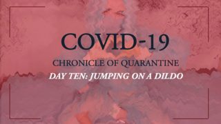 COVID-19: Chronicle of quarantine | day 10 - jumping on the dildo