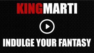 KingMarti Indulge Your Fantasy!