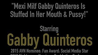 Mexi Milf Gabby Quinteros Is Stuffed In Her Mouth & Pussy!