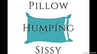 Pillow Humping Sissy - Guided Pillow Humping Instructions for Sissies