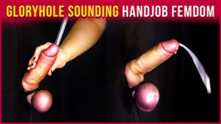 Gloryhole Urethral Sounding Insertion – FemDom Handjob  Era