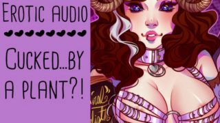 Cucked.. by a PLANT?! - Parody Erotic ASMR Audio Roleplay (Long Story Build Up) by Lady Aurality