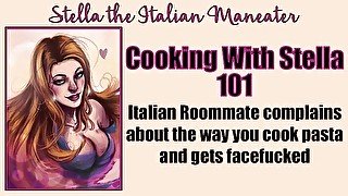 Cooking With Stella - You Facefuck Your Roommate Italian Knowitall Slut [Italian Accent]