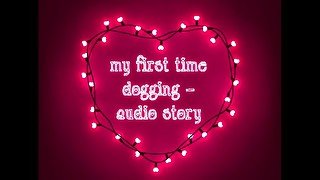 my first time dogging audio story