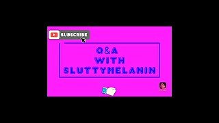 Q&A with SLUTTYMELANIN #11