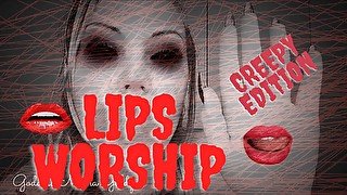 Lip worship: creepy edition!