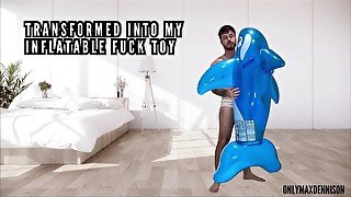 Transformed into my inflatable fuck toy