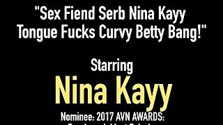 Sex Fiend Serb Nina Kayy Tongue Fucks Curvy Betty Bang!