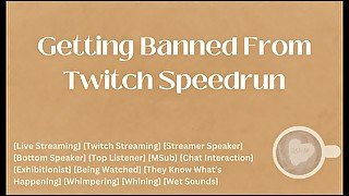 Getting Banned From Twitch Speedrun [M4A] [Audio] [ASMR]