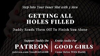 [EroticAudioStories] Step Into Your Inner Slut w/ 3 Men. Daddy Sends Them Off To Finish You Alone