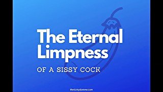 The Eternal Limpness of a Sissy Cock